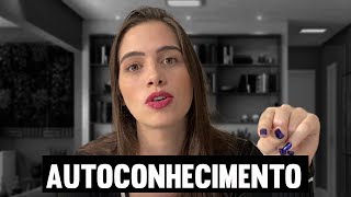 AUTOCONHECIMENTO: Por onde começar? Como colocar em prática?