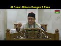 Dr Abu Anas Madani ~ AL-QURAN DIBACA DENGAN 3 CARA