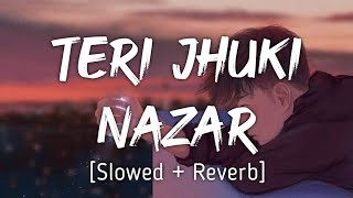 Teri Jhuki Nazar (From "Murder 3") - Slowed And Reverb - Lofi Mix - 4Am Lyrics