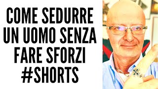 COME SEDURRE UN UOMO SENZA FARE SFORZI #shorts