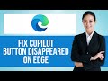 How to Fix Copliot Button Disappeared in Microsoft Edge — Step by Step Edge Browser Tutorial