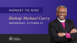 October 21, 2020: Honest to God with Bishop Michael B. Curry