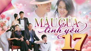 MÀU CỦA TÌNH YÊU - TẬP 17 FULL THVL1