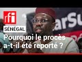 Sénégal : retour sur les raisons du report du procès d’Ousmane Sonko • RFI