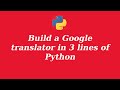 Build a simple google Language translator in 3 lines of Python code