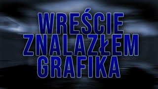 WRESZCIE ZNALAZŁEM GRAFIKA!