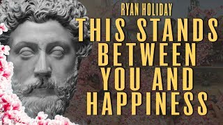 It's Time To Overcome What's Holding You Back | Ryan Holiday | Daily Stoic