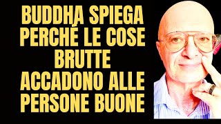 BUDDHA SPIEGA PERCHÉ LE COSE BRUTTE ACCADONO ALLE PERSONE BUONE