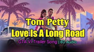 Tom Petty - Love Is A Long Road, Gta VI Song | 8D Audio