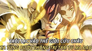 TRÔI LẠC VÀO THẾ GIỚI CỬU CHÂU TA TỪNG BƯỚC THỐNG TRỊ TAM TU MA ĐẠO || REVIEW TRUYỆN TRANH