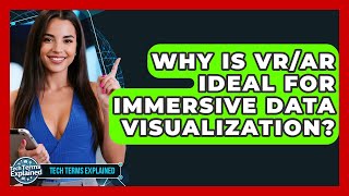 Why Is VR/AR Ideal For Immersive Data Visualization? - Tech Terms Explained