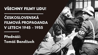 Všechny filmy lidu!  Československá filmová propaganda v letech 1945–1955.