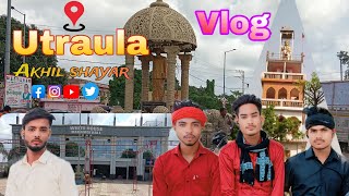 MY NEW VLOG UTRAULA MARKET उतरौला के फेमस जगह ।। #balrampur #utraula #newvlog @AkhilShayar-h7h