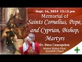 Sept. 16, 2024 (12:15pm) Memorial of Saints Cornelius, Pope, and Cyprian, Bishop, Martyrs