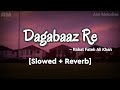 Dagabaaz Re - Rahat Fateh Ali Khan | [Slowed + Reverb] | Salman Khan | 