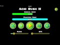 acid rush ii 2 57% new hardest medium demon