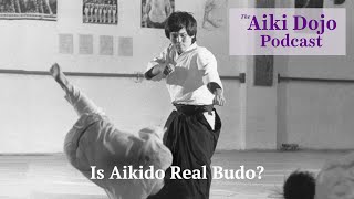 The Aiki Dojo Podcast - Is Aikido Real Budo? #aikidocenterla #aikidosalamancaaikikai #aikido #budo