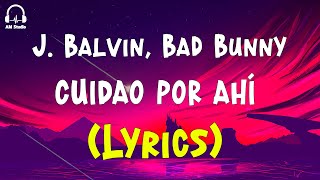 J. Balvin, Bad Bunny - CUIDAO POR AHÍ (Lyrics)