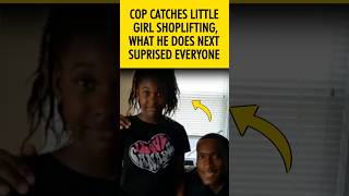 Cop catches little girl shoplifting, What he does next suprised everyone! #shorts #lifestory