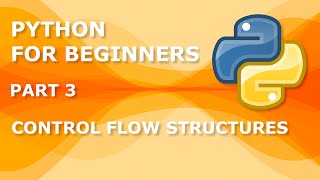 Python for Beginners 3 - Control Flow Structures