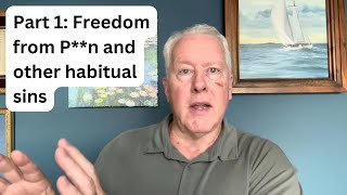 Part 1: Freedom from P**n and other habitual sins - John Fenn