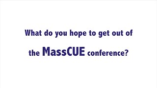 What do you hope to get out of MassCUE 2016
