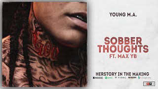 Young M.A. - Sober Thoughts Ft. Max YB (Herstory In The Making)