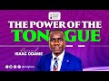 The Power of The Tongue || Rev. Isaac Odame