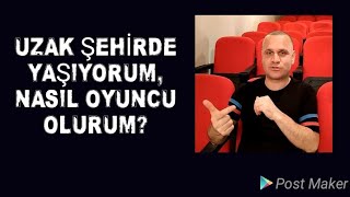 Oyuncu olmak istiyorum, ama uzak şehirde oturuyorum, ne yapmalıyım?