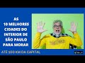 AS 10 MELHORES CIDADES PARA MORAR ATÉ 100 KM DE SÃO PAULO.