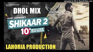 Shikaar 2 Dhol Mix Parry Sarpanch Ft Lahoria Production Latest Punjabi Song 2022