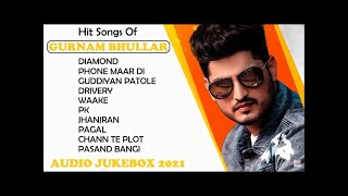 Hit Songs Of GURNAM BHULLAR Punjabi Jukebox 2021 Best Of Gurnam Bhullar Song New Punjabi Songs 2021