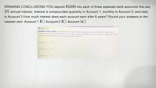 DRAWING CONCLUSIONS YOU deposit 2200 into each of three separate bank accounts that pay 3% annual in