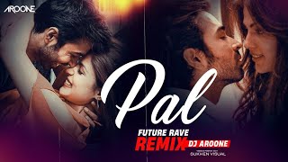 Pal - DJ Aroone (Future Rave Remix) | Arijit Singh