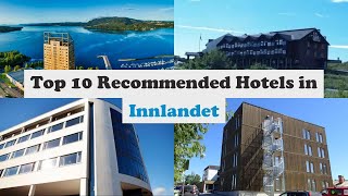 Top 10 Recommended Hotels In Innlandet | Luxury Hotels In Innlandet