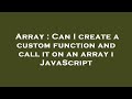 Array : Can I create a custom function and call it on an array i JavaScript