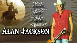 Alan Jackson Greatest Hits Playlist Collection - Alan Jackson Best Country Songs of all time