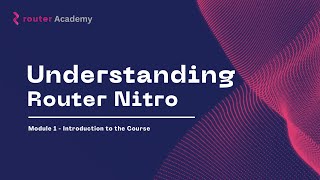 Module 1: Kickstart Your Journey | Understanding Router Nitro