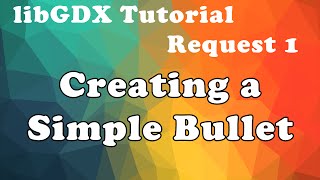 libGDX Tutorial Request 1 - Creating Simple Bullets