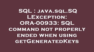 SQL : java.sql.SQLException: ORA-00933: SQL command not properly ended when using getGeneratedKeys