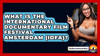 What Is the International Documentary Film Festival Amsterdam (IDFA)? - The Documentary Reel