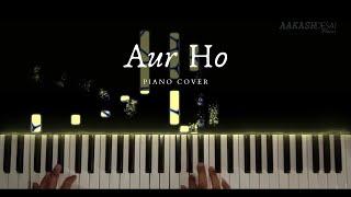 Aur Ho | Piano Cover | Mohit Chauhan | Aakash Desai