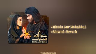 Khuda Aur Mohabbat S3 | Full OST | [ Slowed & Reverb ] | Rahat Fateh Ali Khan | Lofi |Shahbaz Writes