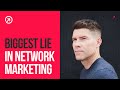 The Biggest Lie We're Told as Network Marketing Leaders