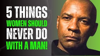 5 THINGS WOMEN SHOULD NEVER DO WITH A MAN! Best Motivational Speech | #denzelwashington |