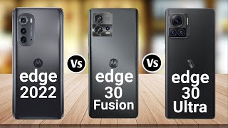 Motorola Edge 2022 Vs Motorola Edge 30 Fusion Vs Motorola Edge 30 Ultra