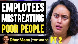 Employees MISTREATING Poor People, They Live To Regret It PT 2 | Dhar Mann