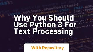Why you should use python 3 for text processing