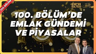 Emlak Bülteni 100. Bölüm ve Emlak Piyasasındaki Son Gelişmeler