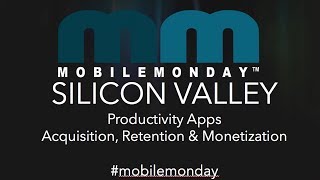 Mobile Monday Silicon Valley - April 2014 - Productivity Apps - Acquisition/Monetization/Retention
